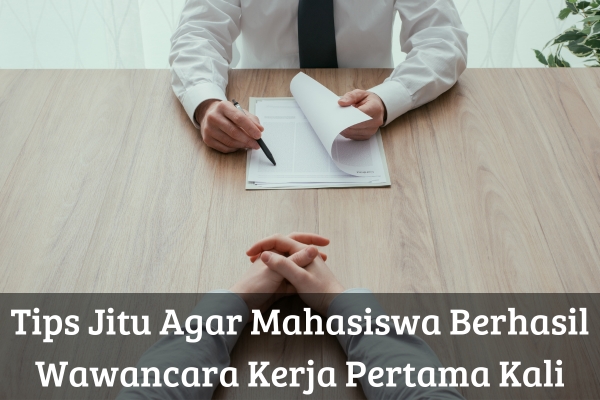 Tips Jitu Agar Mahasiswa Berhasil Wawancara Kerja Pertama Kali