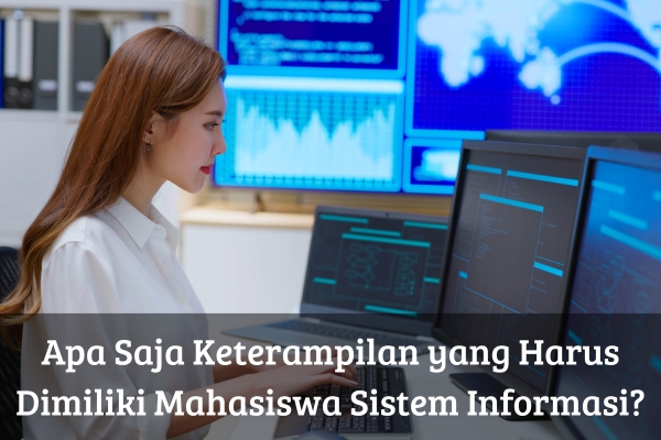 Apa Saja Keterampilan yang Harus Dimiliki Mahasiswa Sistem Informasi?