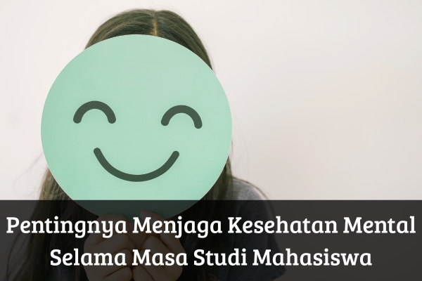 Pentingnya Menjaga Kesehatan Mental Selama Studi Mahasiswa