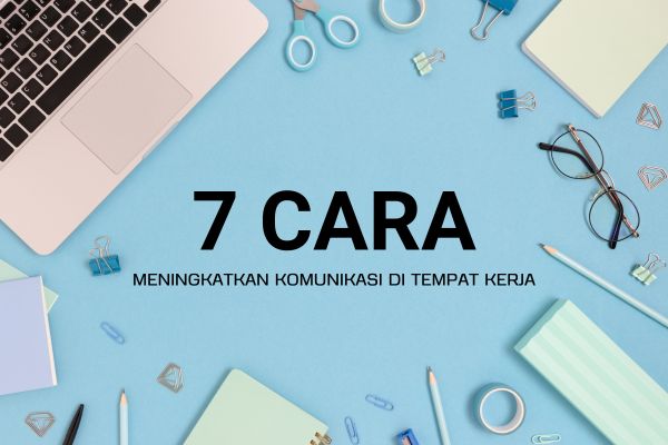 7 Cara Meningkatkan Komunikasi di Tempat Kerja