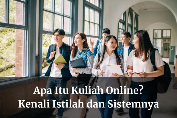Apa Itu Kuliah Online? Kenali Istilah dan Sistemnya