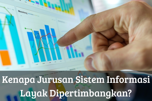 Kenapa Jurusan Sistem Informasi Layak Dipertimbangkan?