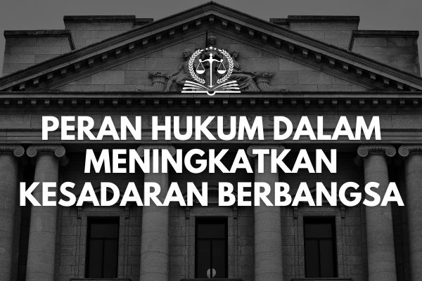 Peran Hukum dalam Meningkatkan Kesadaran Berbangsa
