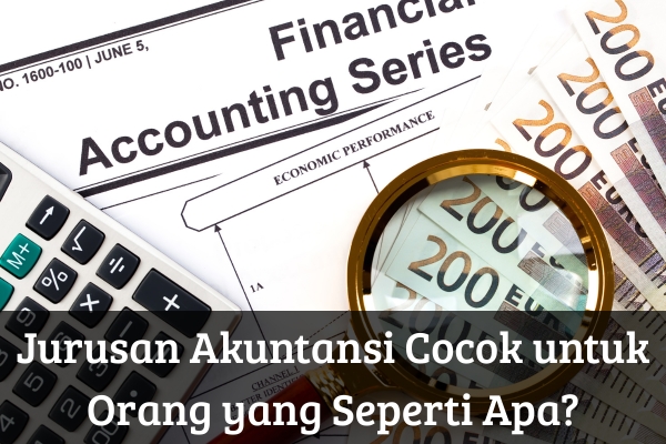 Jurusan Akuntansi Cocok untuk Orang yang Seperti Apa?