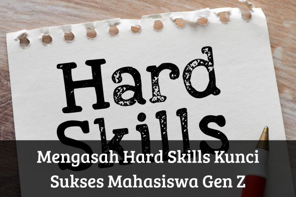 Mengasah Hard Skills Kunci Sukses Mahasiswa Gen Z