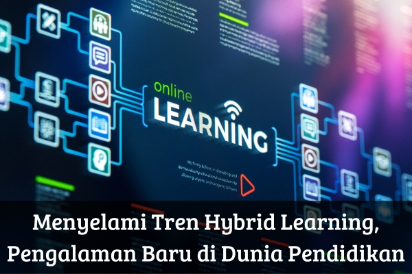Menyelami Tren Hybrid Learning, Pengalaman Baru di Dunia Pendidikan
