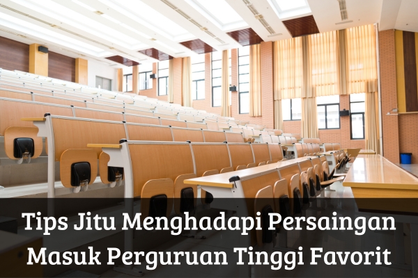 Tips Jitu Menghadapi Persaingan Masuk Perguruan Tinggi Favorit