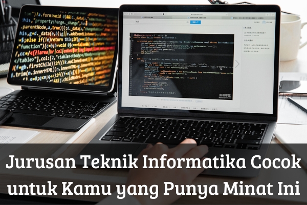 Jurusan Teknik Informatika Cocok untuk Kamu yang Punya Minat Ini