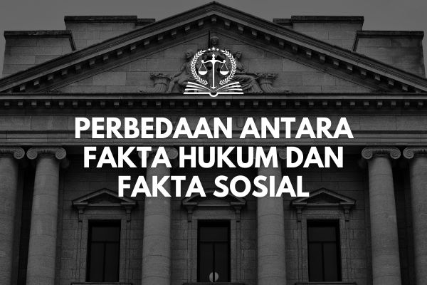 Perbedaan Antara Fakta Hukum dan Fakta Sosial
