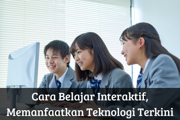Cara Belajar Interaktif dengan Memanfaatkan Teknologi Terkini