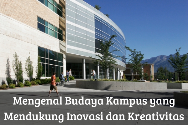 Mengenal Budaya Kampus yang Mendukung Inovasi dan Kreativitas
