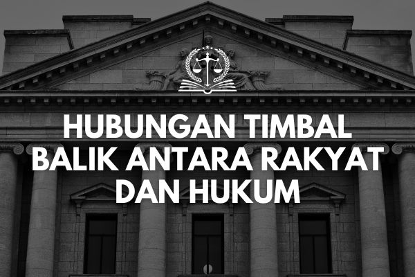 Hubungan Timbal Balik antara Rakyat dan Hukum