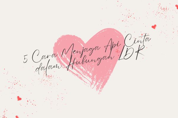 5 Cara Menjaga Api Cinta dalam Hubungan LDR