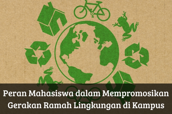 Peran Mahasiswa dalam Mempromosikan Gerakan Ramah Lingkungan di Kampus
