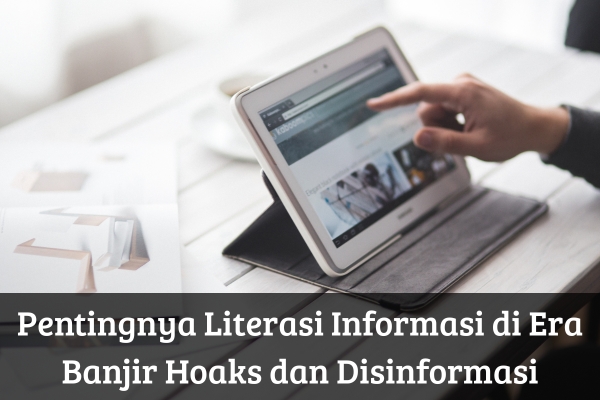 Pentingnya Literasi Informasi di Era Banjir Hoaks dan Disinformasi
