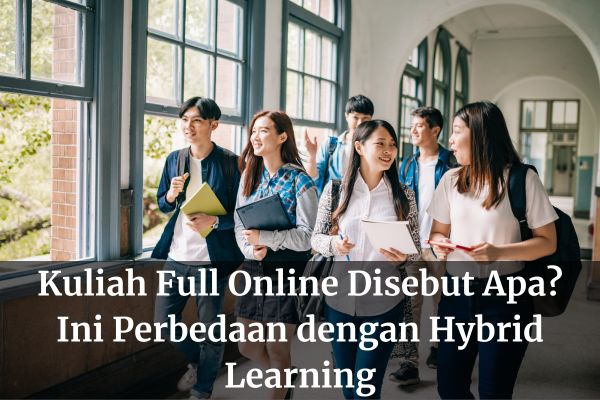 Kuliah Full Online Disebut Apa? Ini Perbedaan dengan Hybrid Learning