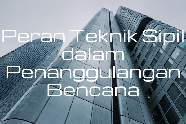 Peran Teknik Sipil dalam Penanggulangan Bencana