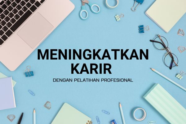 Meningkatkan Karir dengan Pelatihan Profesional