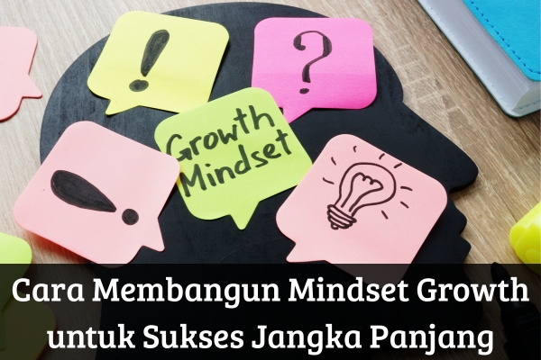 Cara Membangun Mindset Growth untuk Sukses Jangka Panjang