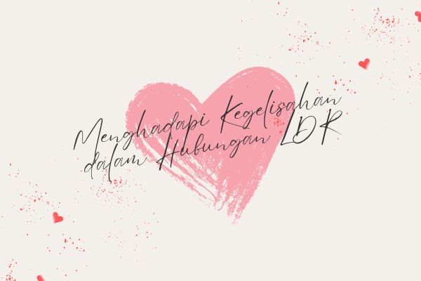 Menghadapi Kegelisahan dalam Hubungan LDR