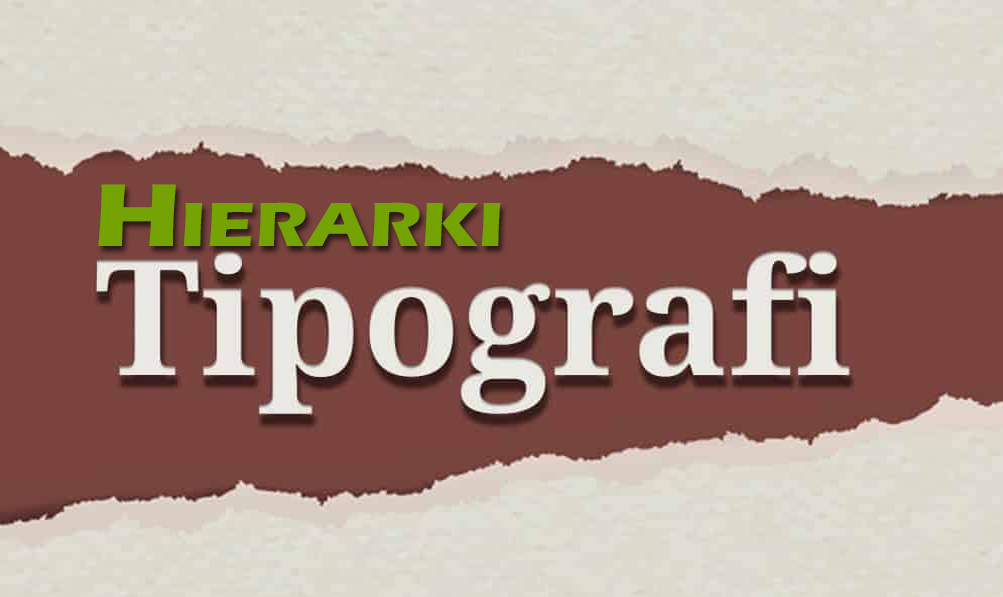 TIGA LEVEL HIERARKI TIPOGRAFI