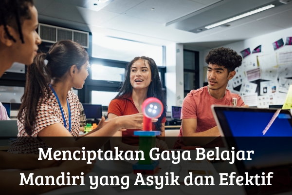 Menciptakan Gaya Belajar Mandiri yang Asyik dan Efektif