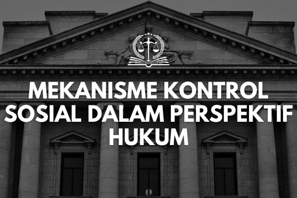 Mekanisme Kontrol Sosial dalam Perspektif Hukum