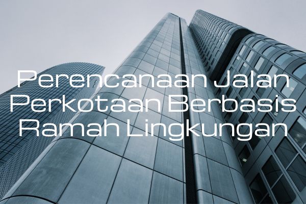 Perencanaan Jalan Perkotaan Berbasis Ramah Lingkungan