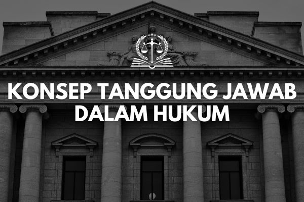 Konsep Tanggung Jawab dalam Hukum