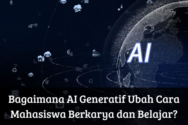 Bagaimana AI Generatif Ubah Cara Mahasiswa Berkarya dan Belajar?