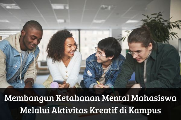 Membangun Ketahanan Mental Mahasiswa Melalui Aktivitas Kreatif di Kampus