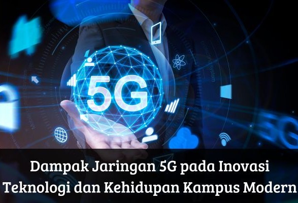 Dampak Jaringan 5G pada Inovasi Teknologi dan Kehidupan Kampus Modern