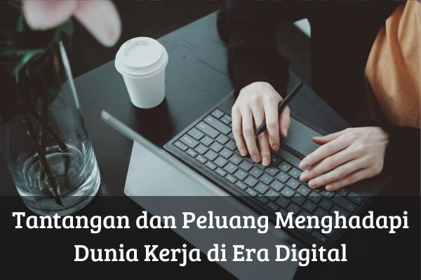 Tantangan dan Peluang Menghadapi Dunia Kerja di Era Digital