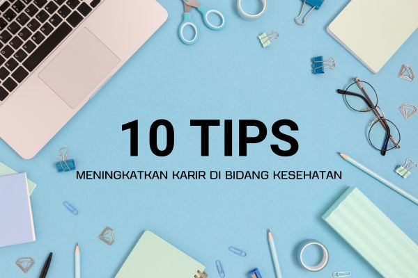 10 Tips Meningkatkan Karir di Bidang Kesehatan