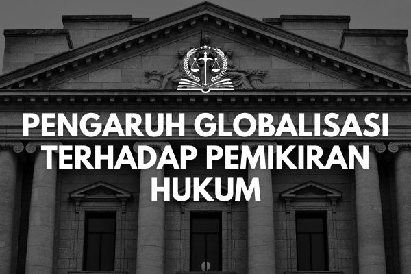 Pengaruh Globalisasi terhadap Pemikiran Hukum
