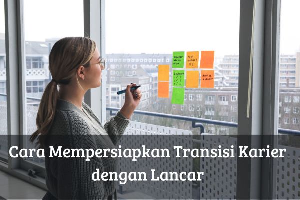 Cara Mempersiapkan Transisi Karier dengan Lancar