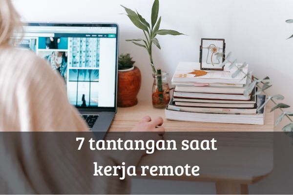 7 tantangan saat kerja remote