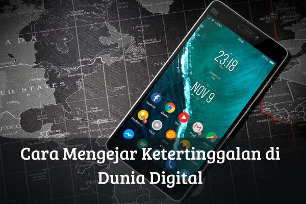 Cara Mengejar Ketertinggalan di Dunia Digital