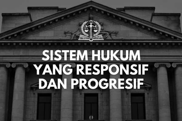 Sistem Hukum yang Responsif dan Progresif