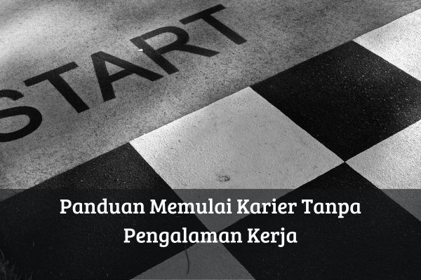 Panduan Memulai Karier Tanpa Pengalaman Kerja