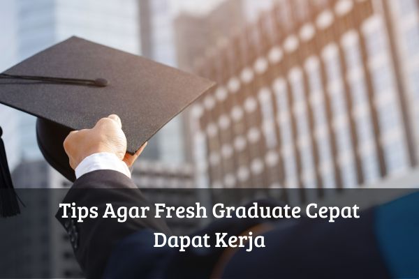 Tips Agar Fresh Graduate Cepat Dapat Kerja