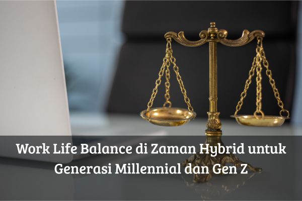 Work Life Balance di Zaman Hybrid untuk Generasi Millennial dan Gen Z