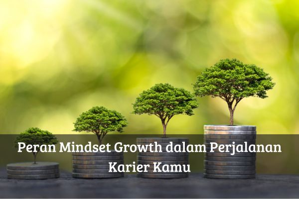 Peran Mindset Growth dalam Perjalanan Karier Kamu