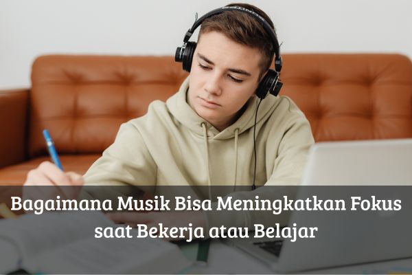 Bagaimana Musik Bisa Meningkatkan Fokus saat Bekerja atau Belajar