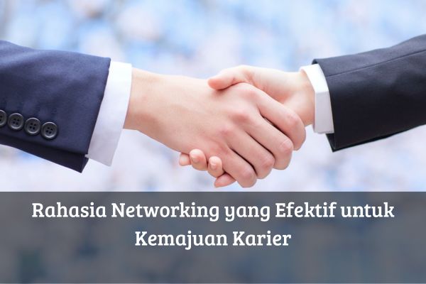 Rahasia Networking yang Efektif untuk Kemajuan Karier