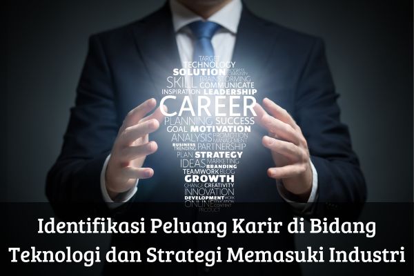 Identifikasi Peluang Karir di Bidang Teknologi dan Strategi Memasuki Industri