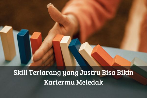 Skill Terlarang yang Justru Bisa Bikin Kariermu Meledak