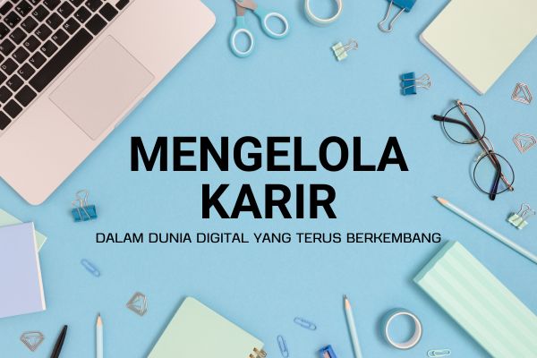 Mengelola Karir dalam Dunia Digital yang Terus Berkembang
