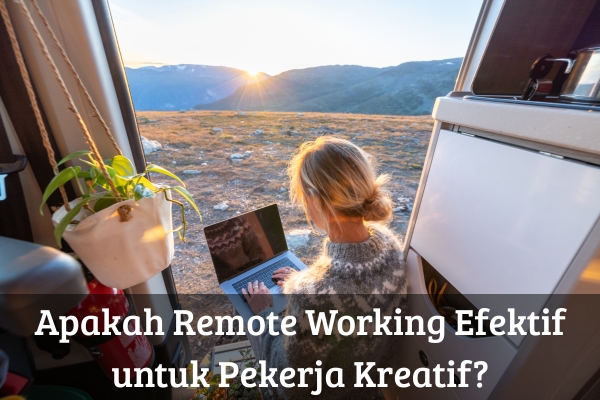 Apakah Remote Working Efektif untuk Pekerja Kreatif?
