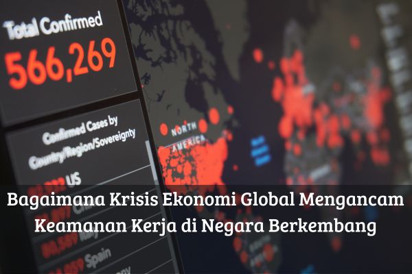 Bagaimana Krisis Ekonomi Global Mengancam Keamanan Kerja di Negara Berkembang
